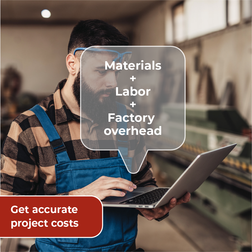 Factory worker with laptop; overlay lists materials, labor, and factory overhead for accurate project costs.